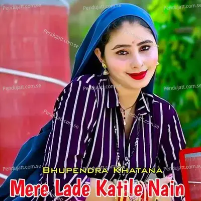 Mere Lade Katile Nain - Bhupendra Khatana