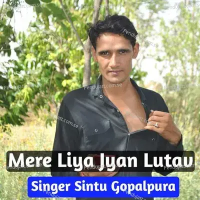 Mere Liya Jyan Lutav - Sintu Gopalpura album cover 