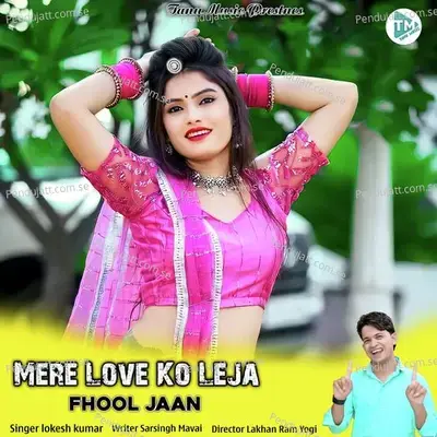 Mere Love Ko Leja Fhool Jaan - Lokesh Kumar