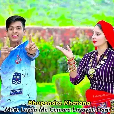 Mere Lugda Me Cemara Lagayde Darji - Bhupendra Khatana