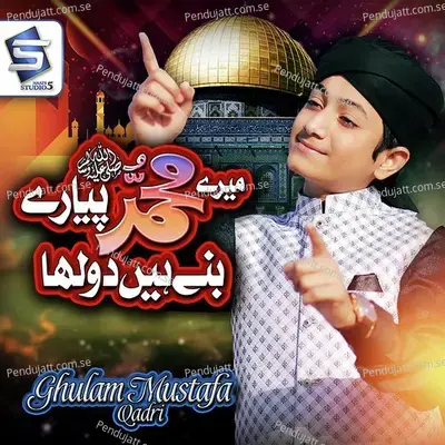 Mere Muhammad Pyare Bane Hain Dulha - Ghulam Mustafa Qadri album cover 