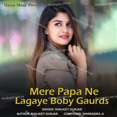 Mere Papa Ne Lagaye Boby Gaurds - Ranjeet Gurjar