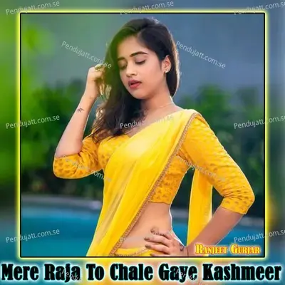 Mere Raja To Chale Gaye Kashmeer - Ranjeet Gurjar album cover 