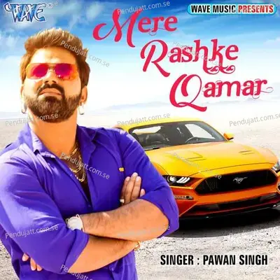 Mere Rashke Qamar - Pawan Singh album cover 