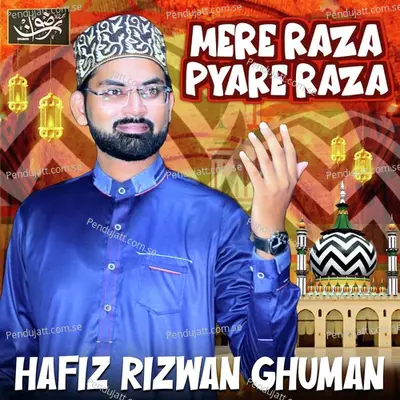 Mere Raza Pyare Raza - Hafiz Rizwan Ghuman album cover 