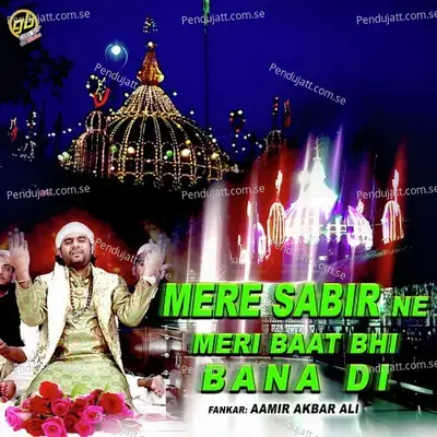 Mere Sabir Ne Meri Baat Bhi Bana Di - Aamir Akbar Ali album cover 