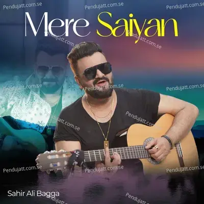 Mere Saiyan - Sahir Ali Bagga album cover 