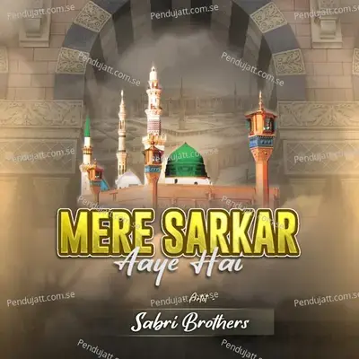 Mere Sarkar Aaye Hai - Sabri Brothers