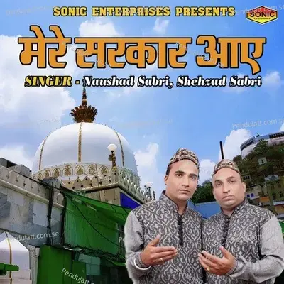 Mere Sarkar Aaye - Naushad Sabri album cover 