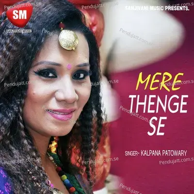 Mere Thenge Se - Kalpana Patowary album cover 