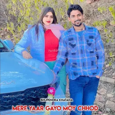 Mere Yaar Gayo Moy Chhod - Bhupendra Khatana album cover 