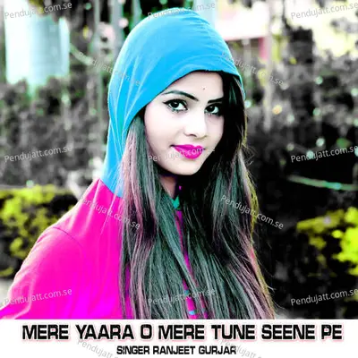 Mere Yaara O Mere Tune Seene Pe - Ranjeet Gurjar album cover 