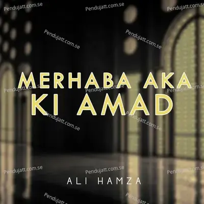 Merhaba Aka Ki Amad - Ali Hamza