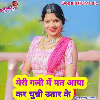 Meri Gali Mai Mat Aaya Kar Chunni Uttar Ke - Raju Rawal album cover 