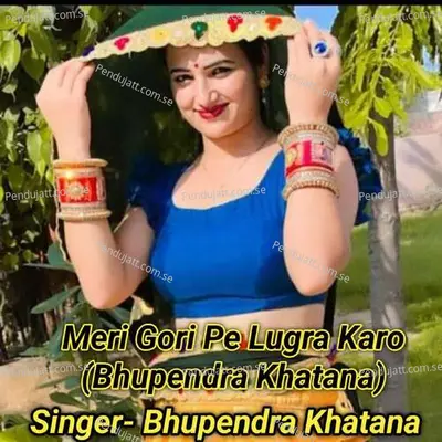 Meri Gori Pe Lugra Karo - Bhupendra Khatana album cover 