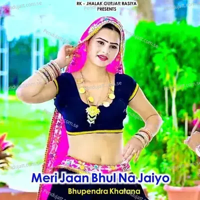 Meri Jaan Bhul Na Jaiyo - Bhupendra Khatana album cover 