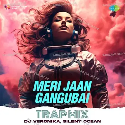 Meri Jaan - Gangubai - Trap Mix - Neeti Mohan album cover 