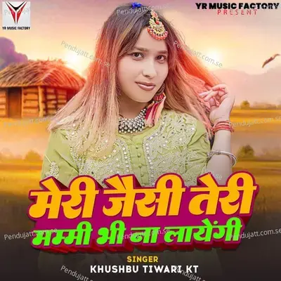 Meri Jaisi Teri Mummy Bhi Na Layegi - Khushbu Tiwari KT album cover 