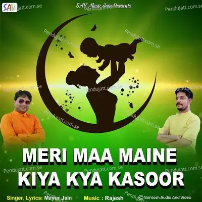 Meri Maa Maine Kiya Kya Kasoor - Mayur Jain album cover 