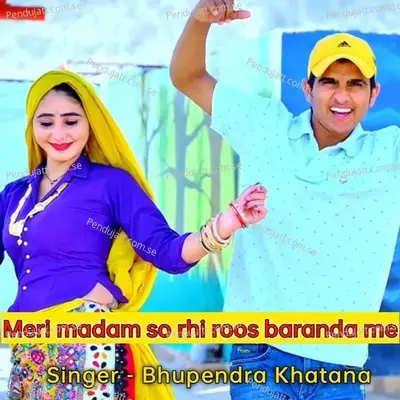 Meri Madam So Rhi Roos Baranda Me - Bhupendra Khatana