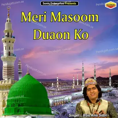 Meri Masoom Duaon Ko - Rais Anis Sabri