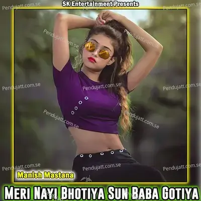 Meri Nayi Bhotiya Sun Baba Gotiya - Manish Mastana album cover 