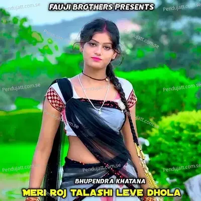 Meri Roj Talashi Leve Dhola - Bhupendra Khatana