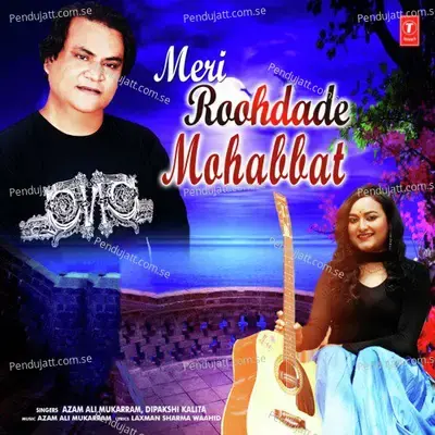 Meri Roohdade Mohabbat - Azam Ali Mukarram album cover 
