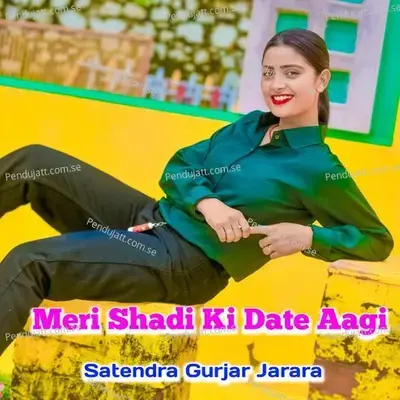 Meri Shadi Ki Date Aagi - Satendra Gurjar Jarara album cover 