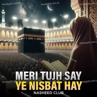 Meri Tujh Say Ye Nisbat Hay - Nasheed Club album cover 