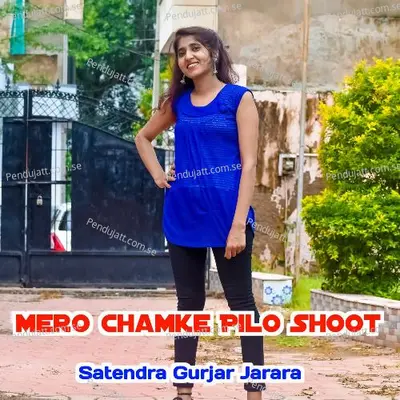 Mero Chamke Pilo Shoot - Satendra Gurjar Jarara album cover 