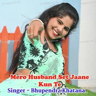 Mero Husband Set Jaane Kun Te - Bhupendra Khatana