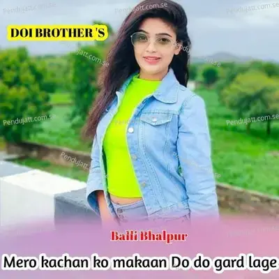 Mero Kachan Ko Makaan Do Do Gard Lage - Balli Bhalpur album cover 