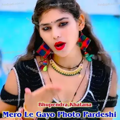 Mero Le Gayo Photo Pardeshi - Bhupendra Khatana album cover 