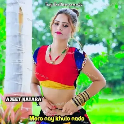 Mero Nay Khulo Nado - Ajeet Katara