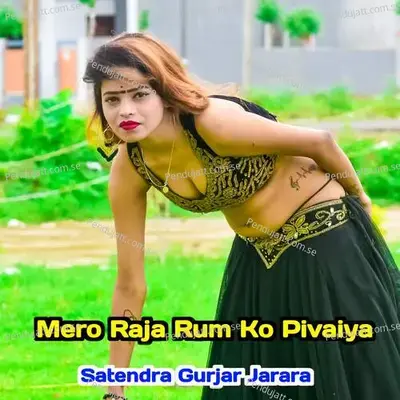 Mero Raja Rum Ko Pivaiya - Satendra Gurjar Jarara album cover 