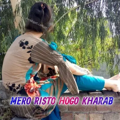 Mero Risto Hogo Kharab - Aslam Singer Deadwal album cover 