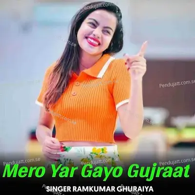 Mero Yar Gayo Gujraat - Ramkumar Ghuraiya album cover 