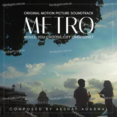 Metro - Would You Choose City Over Love  - Akshay Agarwal cover album