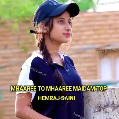 Mhaaree To Mhaaree Maidam Top - Hemraj Saini album cover 