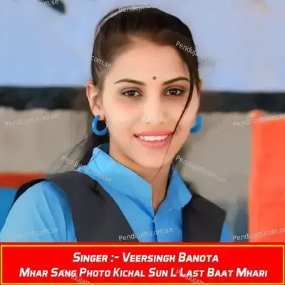 Mhar Sang Photo Kichal Sun L Last Baat Mhari - Veersingh Banota album cover 