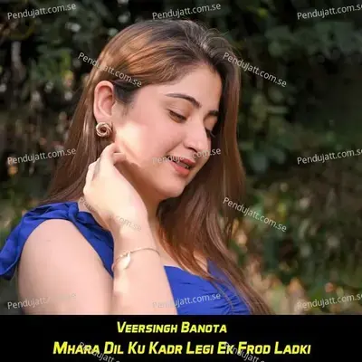 Mhara Dil Ku Kadr Legi Ek Frod Ladki - Veersingh Banota album cover 