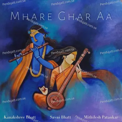 Mhare Ghar Aa - Kanakshree Bhatt album cover 