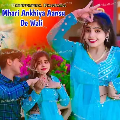 Mhari Ankhiya Aansu De Wali - Bhupendra Khatana