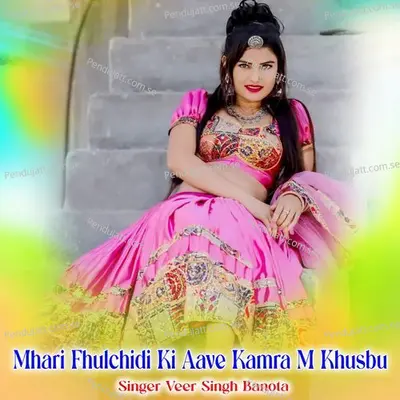Mhari Fhulchidi Ki Aave Kamra M Khusbu - Veer Singh banota album cover 