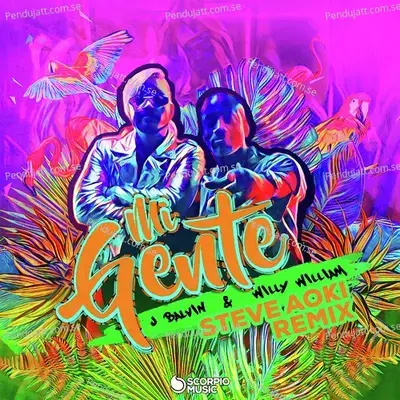 Mi Gente  Steve Aoki Remix  - J Balvin