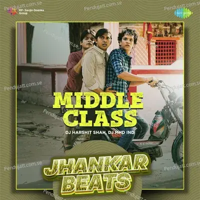 Middle Class - Jhankar Beats - DJ Harshit Shah album cover 