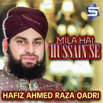 Mila Hai Hussain Se - Hafiz Ahmed Raza Qadri album cover 