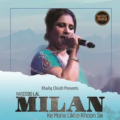Milan Ke Mane Likhe Khoon Se - Naseebo Lal