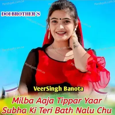 Milba Aaja Tippar Yaar Subha Ki Teri Bath Nalu Chu - Veersingh Banota